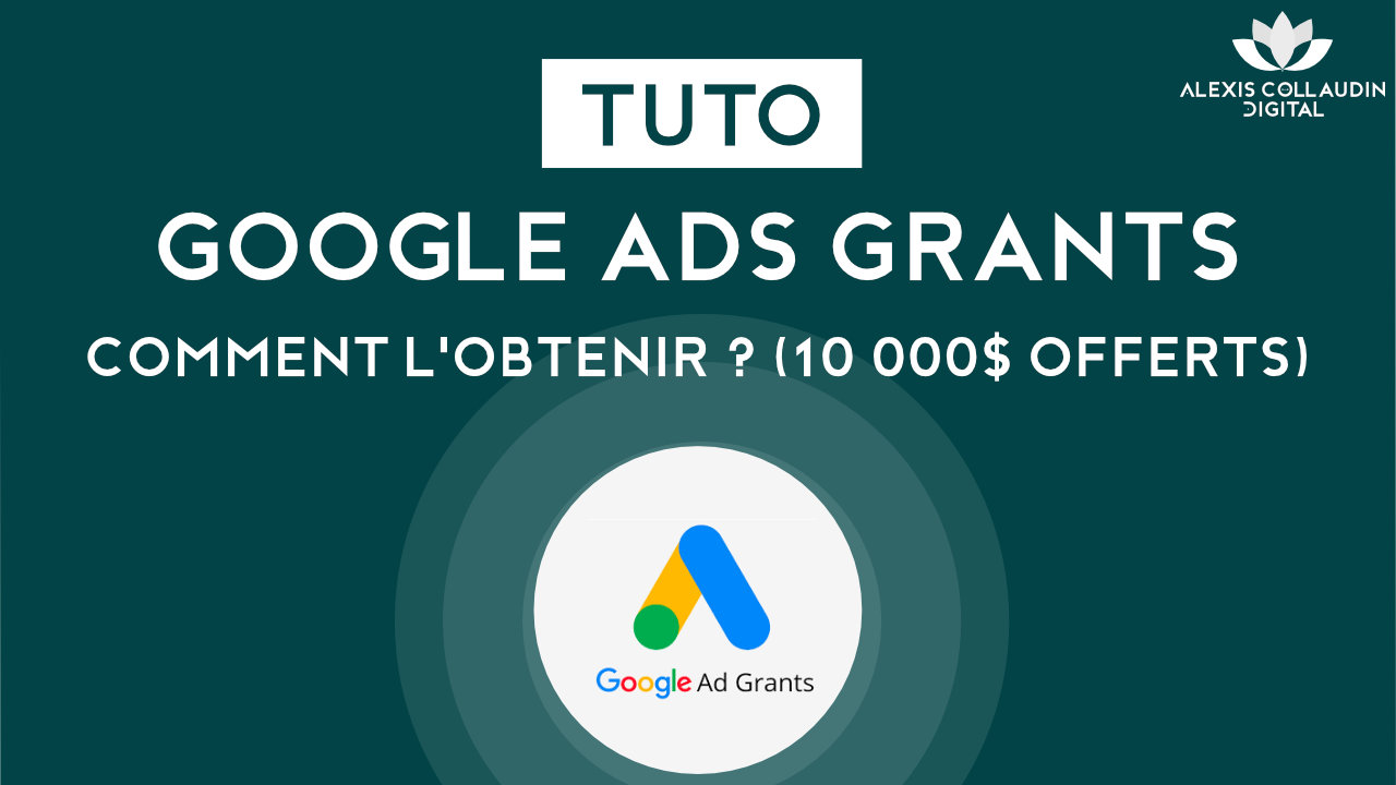 TUTO : Obtenir la Google Ad Grants (10 000$ par mois de Google Ads) – Guide 